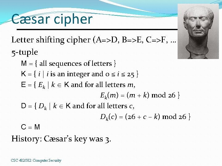 Cæsar cipher Letter shifting cipher (A=>D, B=>E, C=>F, … 5 -tuple M = {