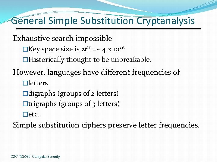 General Simple Substitution Cryptanalysis Exhaustive search impossible �Key space size is 26! =~ 4