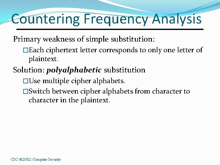 Countering Frequency Analysis Primary weakness of simple substitution: �Each ciphertext letter corresponds to only