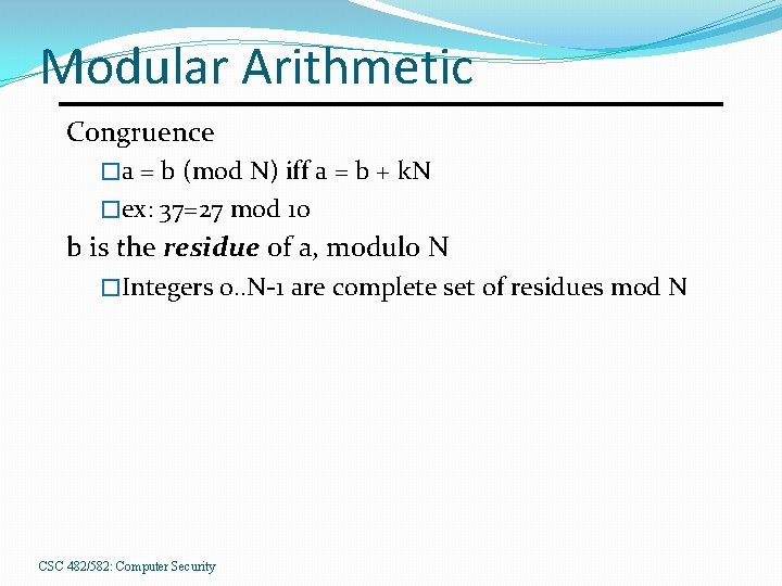 Modular Arithmetic Congruence �a = b (mod N) iff a = b + k.