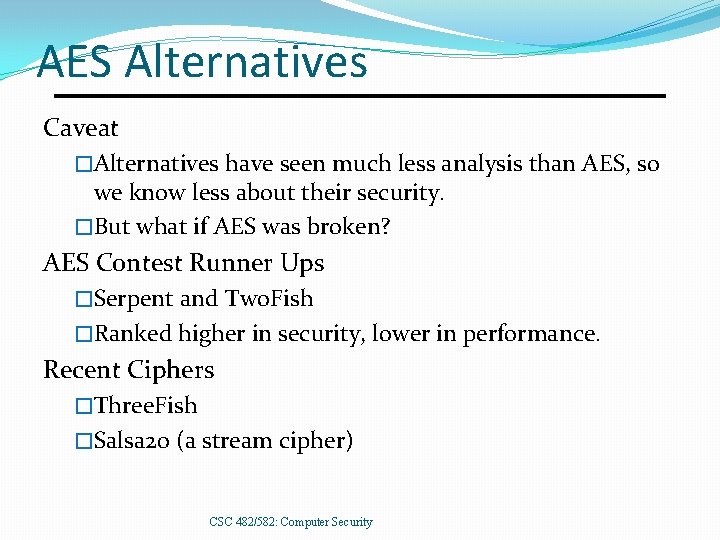 AES Alternatives Caveat �Alternatives have seen much less analysis than AES, so we know