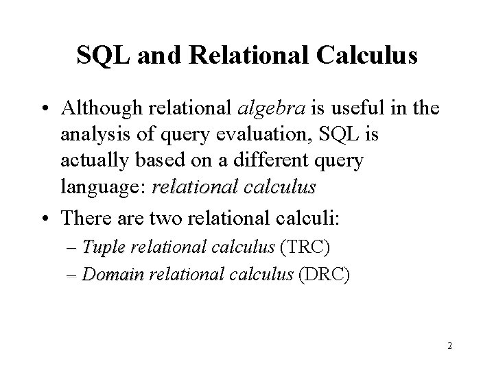 SQL and Relational Calculus • Although relational algebra is useful in the analysis of