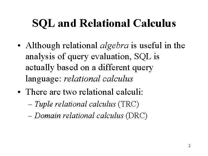 SQL and Relational Calculus • Although relational algebra is useful in the analysis of