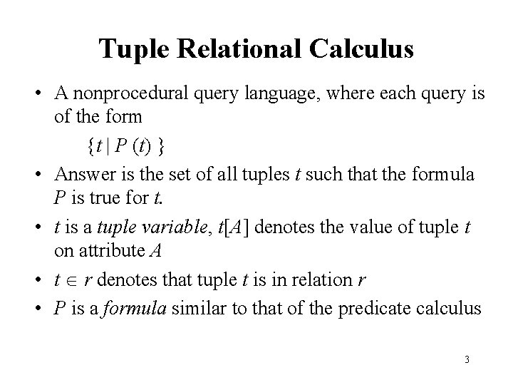 Tuple Relational Calculus • A nonprocedural query language, where each query is of the