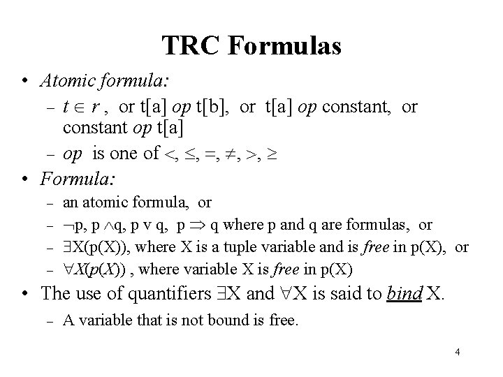 TRC Formulas • Atomic formula: – t r , or t[a] op t[b], or