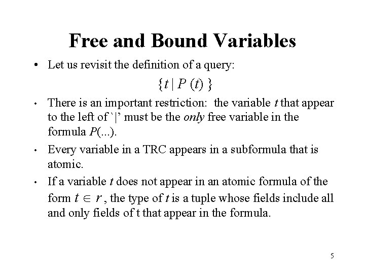 Free and Bound Variables • Let us revisit the definition of a query: {t