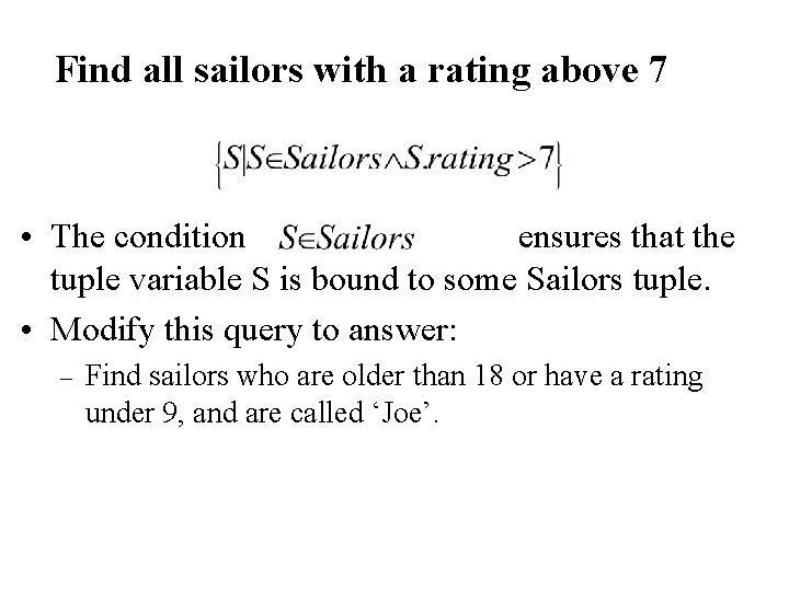 Find all sailors with a rating above 7 • The condition ensures that the