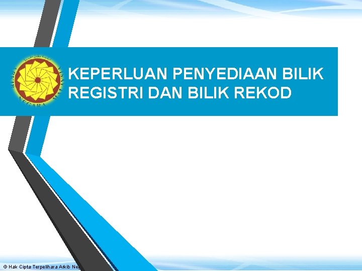 KEPERLUAN PENYEDIAAN BILIK REGISTRI DAN BILIK REKOD © Hak Cipta Terpelihara Arkib Negara Malaysia