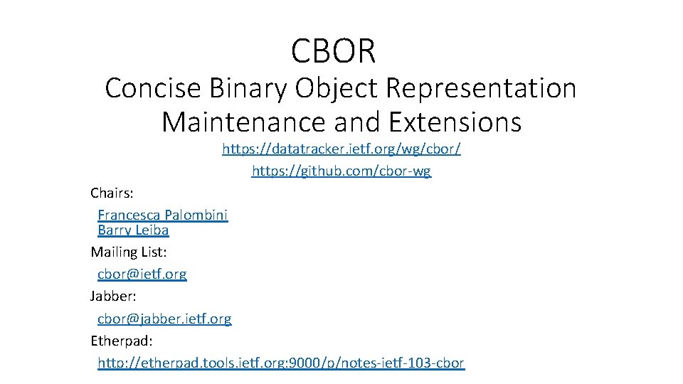 CBOR Concise Binary Object Representation Maintenance and Extensions https: //datatracker. ietf. org/wg/cbor/ https: //github.