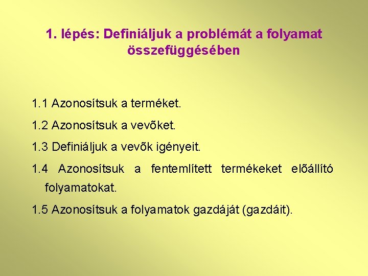 1. lépés: Definiáljuk a problémát a folyamat összefüggésében 1. 1 Azonosítsuk a terméket. 1.