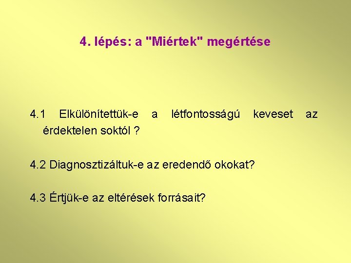 4. lépés: a "Miértek" megértése 4. 1 Elkülönítettük-e a érdektelen soktól ? létfontosságú keveset