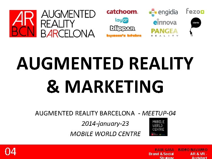 AUGMENTED REALITY & MARKETING AUGMENTED REALITY BARCELONA - MEETUP-04 2014 -january-23 MOBILE WORLD CENTRE