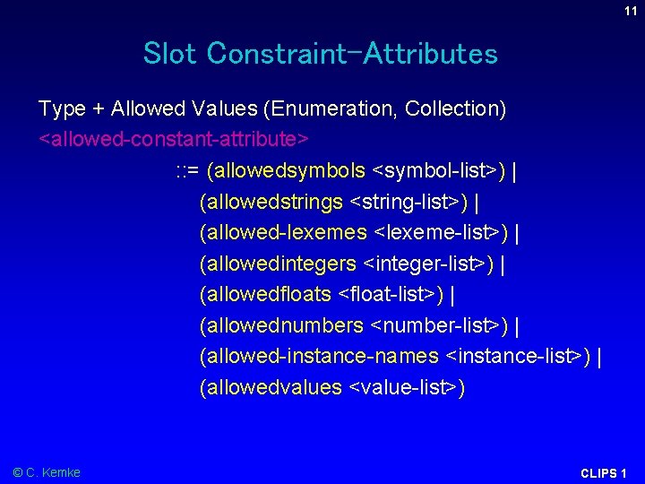 11 Slot Constraint-Attributes Type + Allowed Values (Enumeration, Collection) <allowed-constant-attribute> : : = (allowedsymbols 11 Slot Constraint-Attributes Type + Allowed Values (Enumeration, Collection) <allowed-constant-attribute> : : = (allowedsymbols