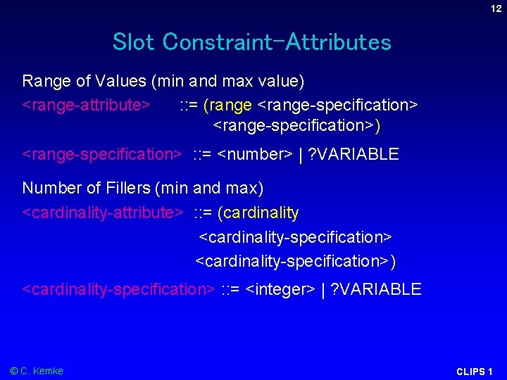 12 Slot Constraint-Attributes Range of Values (min and max value) <range-attribute> : : = 12 Slot Constraint-Attributes Range of Values (min and max value) <range-attribute> : : =