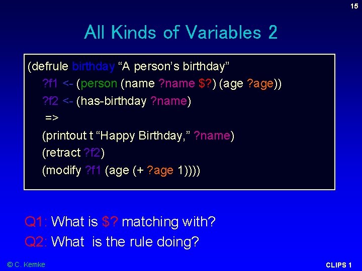 15 All Kinds of Variables 2 (defrule birthday “A person’s birthday” ? f 1 15 All Kinds of Variables 2 (defrule birthday “A person’s birthday” ? f 1