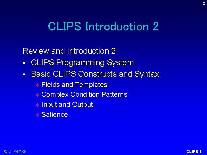 2 CLIPS Introduction 2 Review and Introduction 2 § CLIPS Programming System § Basic 2 CLIPS Introduction 2 Review and Introduction 2 § CLIPS Programming System § Basic