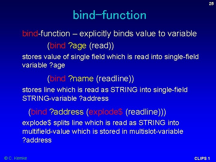 25 bind-function – explicitly binds value to variable (bind ? age (read)) stores value 25 bind-function – explicitly binds value to variable (bind ? age (read)) stores value