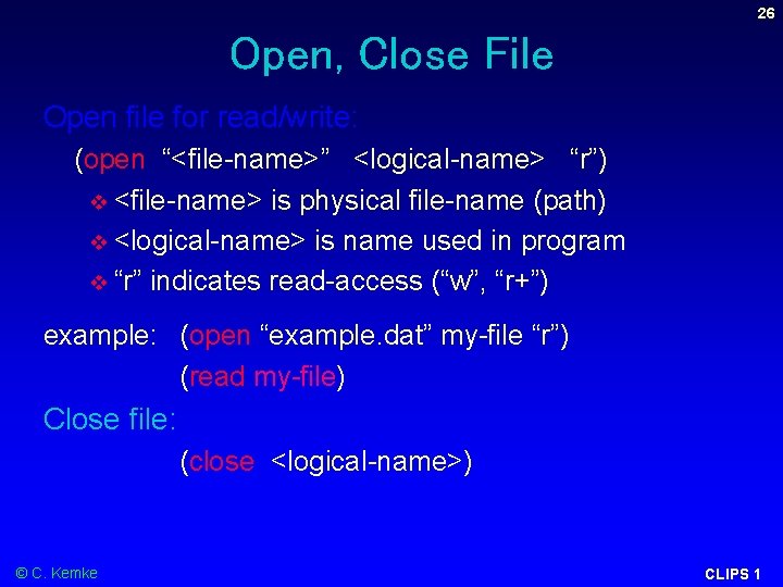 26 Open, Close File Open file for read/write: (open “<file-name>” <logical-name> “r”) <file-name> is 26 Open, Close File Open file for read/write: (open “<file-name>” <logical-name> “r”) <file-name> is