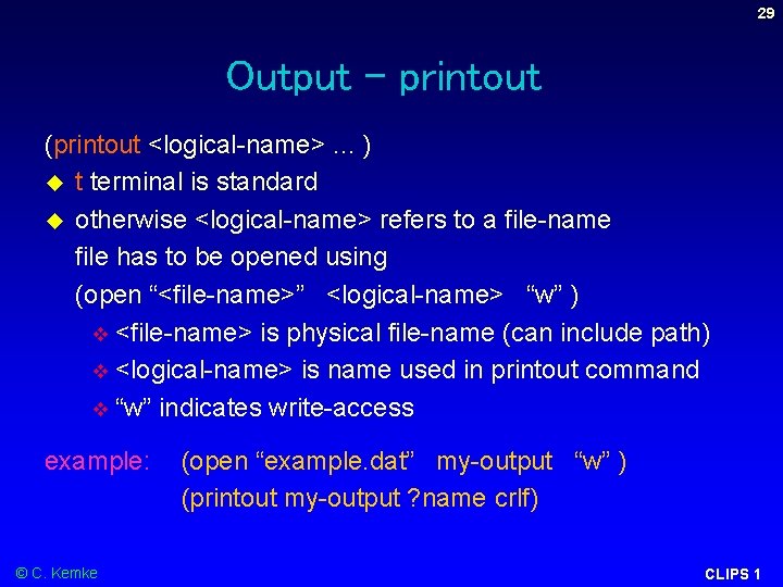 29 Output - printout (printout <logical-name>. . . ) t terminal is standard otherwise 29 Output - printout (printout <logical-name>. . . ) t terminal is standard otherwise