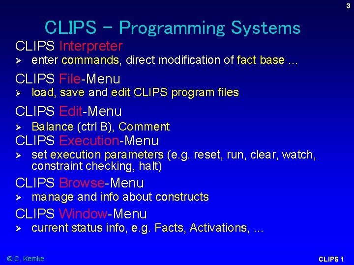 3 CLIPS – Programming Systems CLIPS Interpreter Ø enter commands, direct modification of fact 3 CLIPS – Programming Systems CLIPS Interpreter Ø enter commands, direct modification of fact