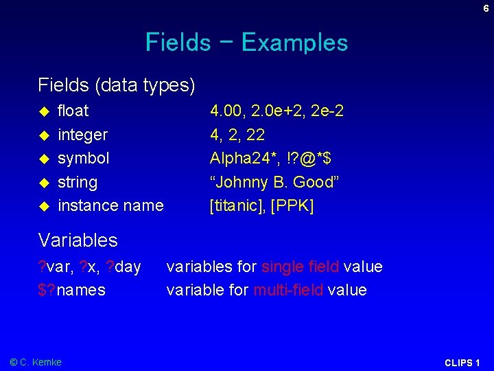 6 Fields - Examples Fields (data types) float integer symbol string instance name 4. 6 Fields - Examples Fields (data types) float integer symbol string instance name 4.