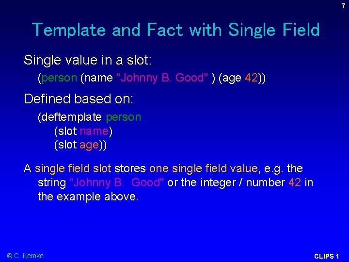 7 Template and Fact with Single Field Single value in a slot: (person (name 7 Template and Fact with Single Field Single value in a slot: (person (name