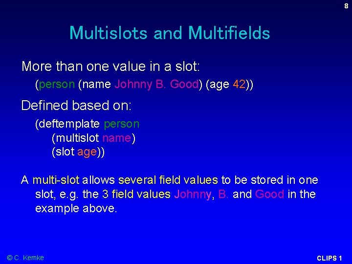 8 Multislots and Multifields More than one value in a slot: (person (name Johnny 8 Multislots and Multifields More than one value in a slot: (person (name Johnny