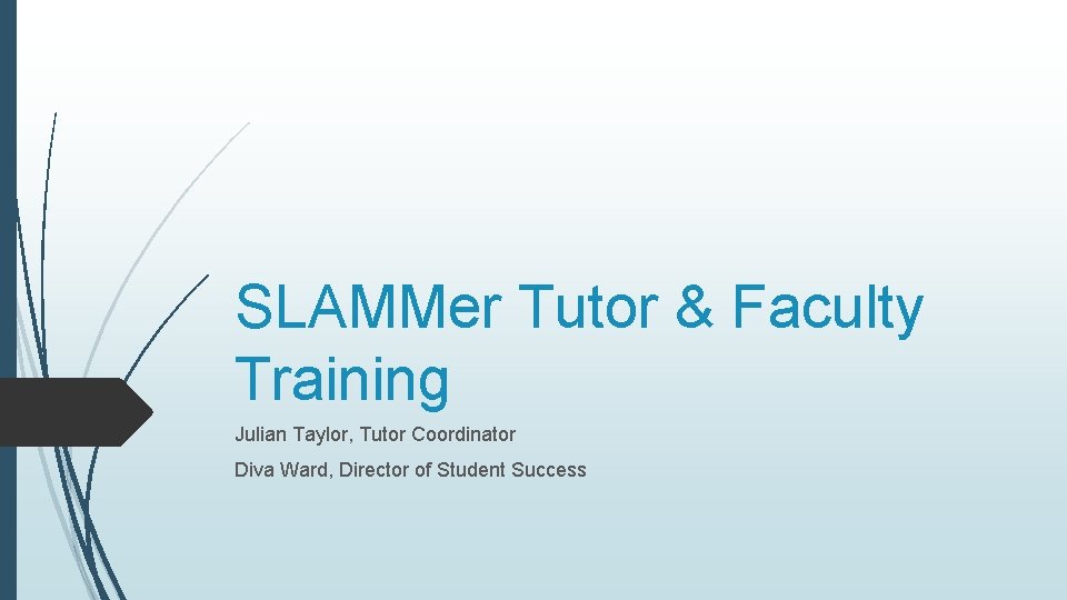 SLAMMer Tutor & Faculty Training Julian Taylor, Tutor Coordinator Diva Ward, Director of Student
