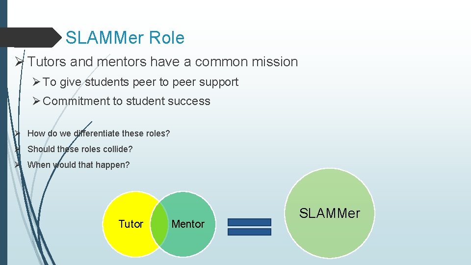 SLAMMer Role Ø Tutors and mentors have a common mission Ø To give students