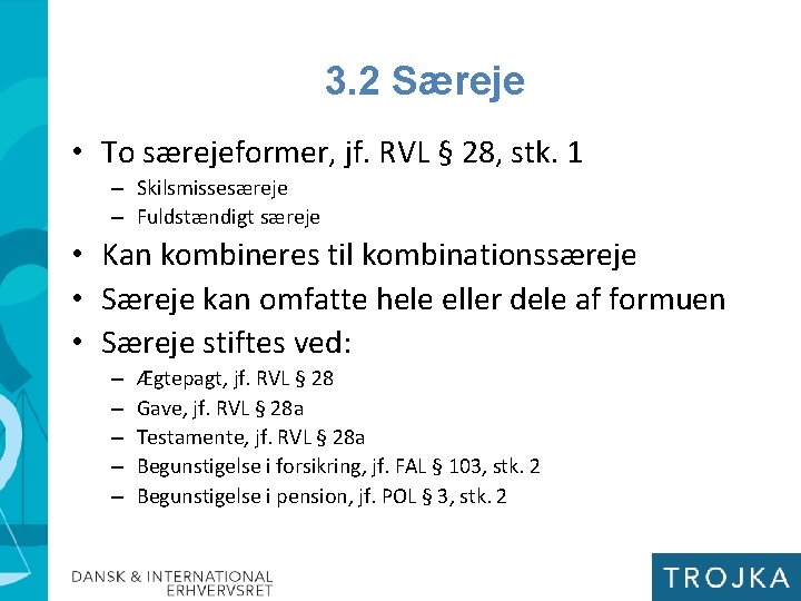 3. 2 Særeje • To særejeformer, jf. RVL § 28, stk. 1 – Skilsmissesæreje