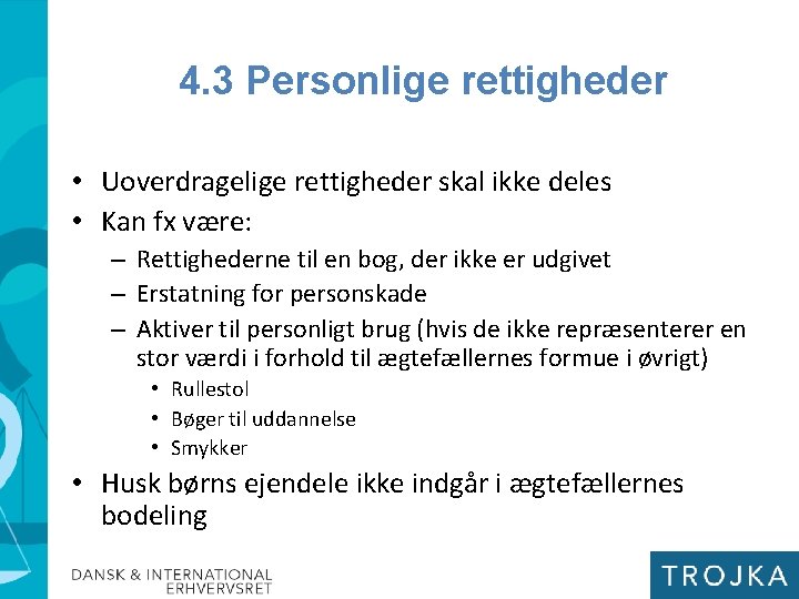 4. 3 Personlige rettigheder • Uoverdragelige rettigheder skal ikke deles • Kan fx være: