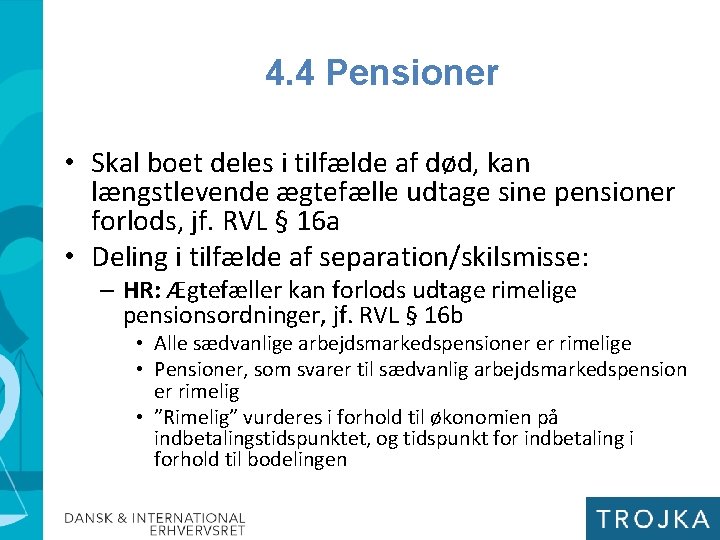 4. 4 Pensioner • Skal boet deles i tilfælde af død, kan længstlevende ægtefælle