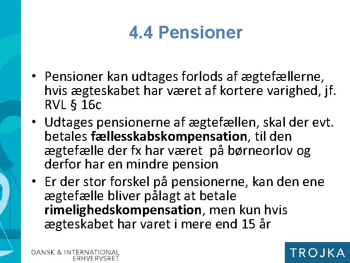 4. 4 Pensioner • Pensioner kan udtages forlods af ægtefællerne, hvis ægteskabet har været