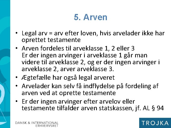 5. Arven • Legal arv = arv efter loven, hvis arvelader ikke har oprettet