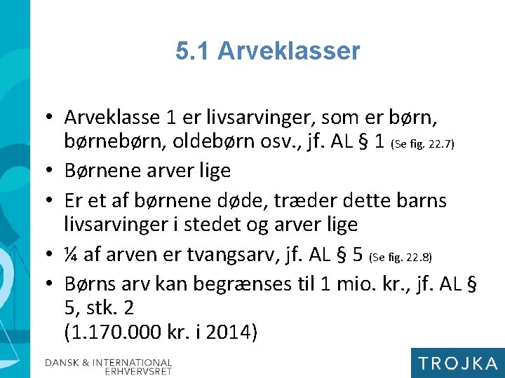 5. 1 Arveklasser • Arveklasse 1 er livsarvinger, som er børn, børnebørn, oldebørn osv.