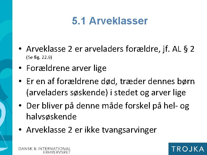 5. 1 Arveklasser • Arveklasse 2 er arveladers forældre, jf. AL § 2 (Se