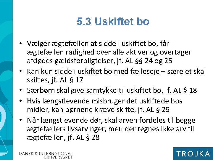 5. 3 Uskiftet bo • Vælger ægtefællen at sidde i uskiftet bo, får ægtefællen