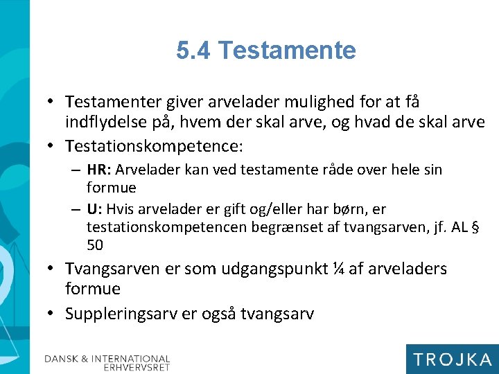 5. 4 Testamente • Testamenter giver arvelader mulighed for at få indflydelse på, hvem