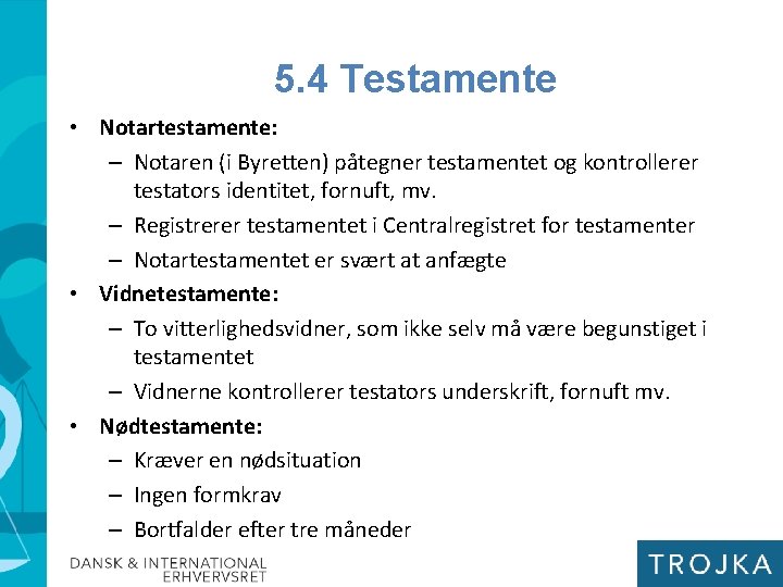 5. 4 Testamente • Notartestamente: – Notaren (i Byretten) påtegner testamentet og kontrollerer testators