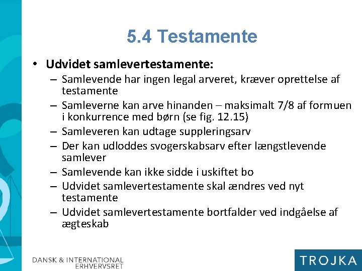 5. 4 Testamente • Udvidet samlevertestamente: – Samlevende har ingen legal arveret, kræver oprettelse