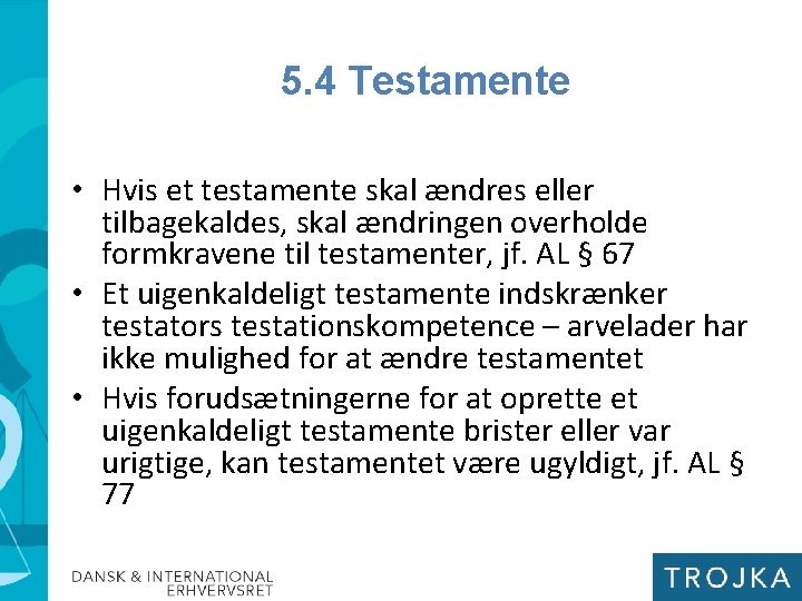 5. 4 Testamente • Hvis et testamente skal ændres eller tilbagekaldes, skal ændringen overholde