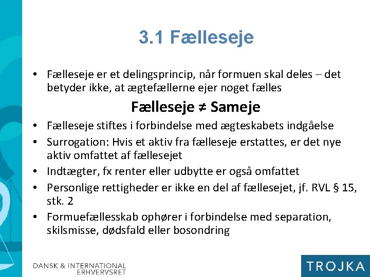 3. 1 Fælleseje • Fælleseje er et delingsprincip, når formuen skal deles – det