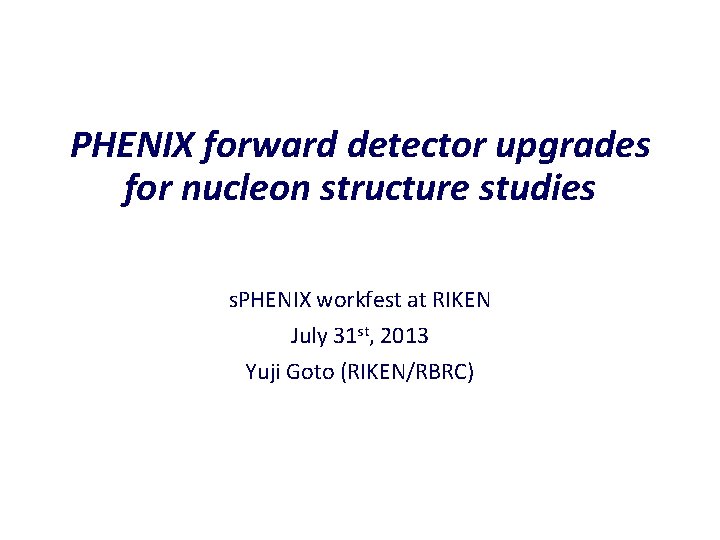 PHENIX forward detector upgrades for nucleon structure studies s. PHENIX workfest at RIKEN July