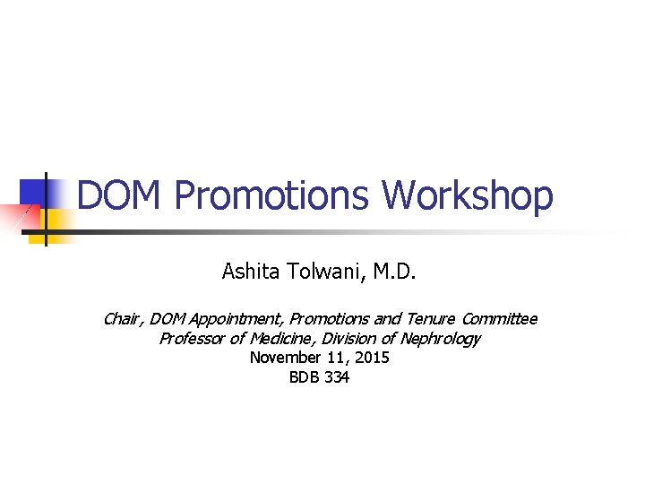 DOM Promotions Workshop Ashita Tolwani, M. D. Chair, DOM Appointment, Promotions and Tenure Committee