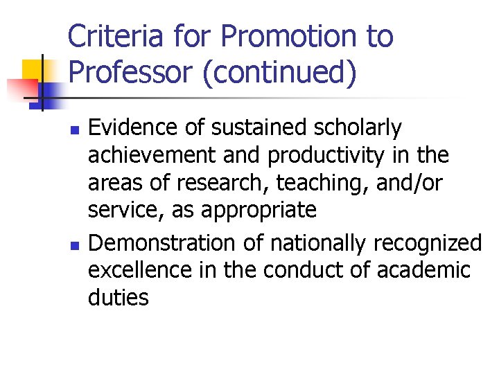 Criteria for Promotion to Professor (continued) n n Evidence of sustained scholarly achievement and