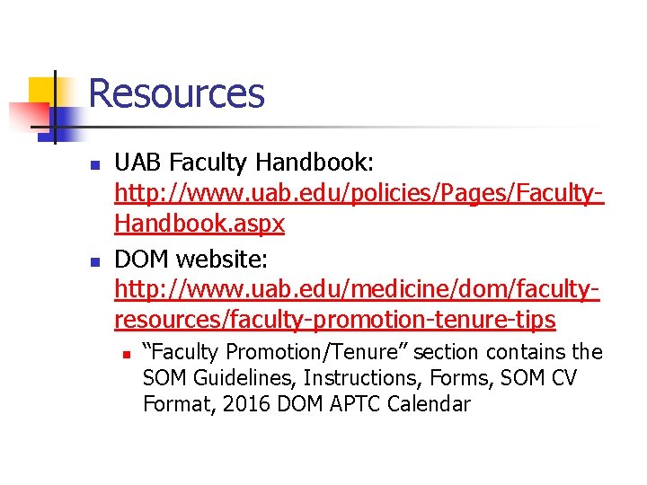 Resources n n UAB Faculty Handbook: http: //www. uab. edu/policies/Pages/Faculty. Handbook. aspx DOM website: