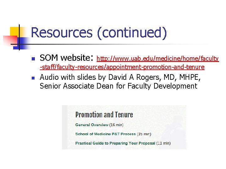 Resources (continued) n n SOM website: http: //www. uab. edu/medicine/home/faculty -staff/faculty-resources/appointment-promotion-and-tenure Audio with slides