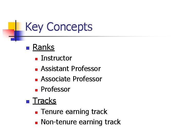 Key Concepts n Ranks n n n Instructor Assistant Professor Associate Professor Tracks n