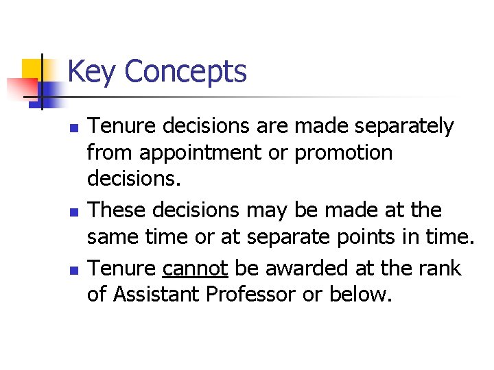 Key Concepts n n n Tenure decisions are made separately from appointment or promotion