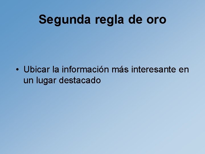 Segunda regla de oro • Ubicar la información más interesante en un lugar destacado